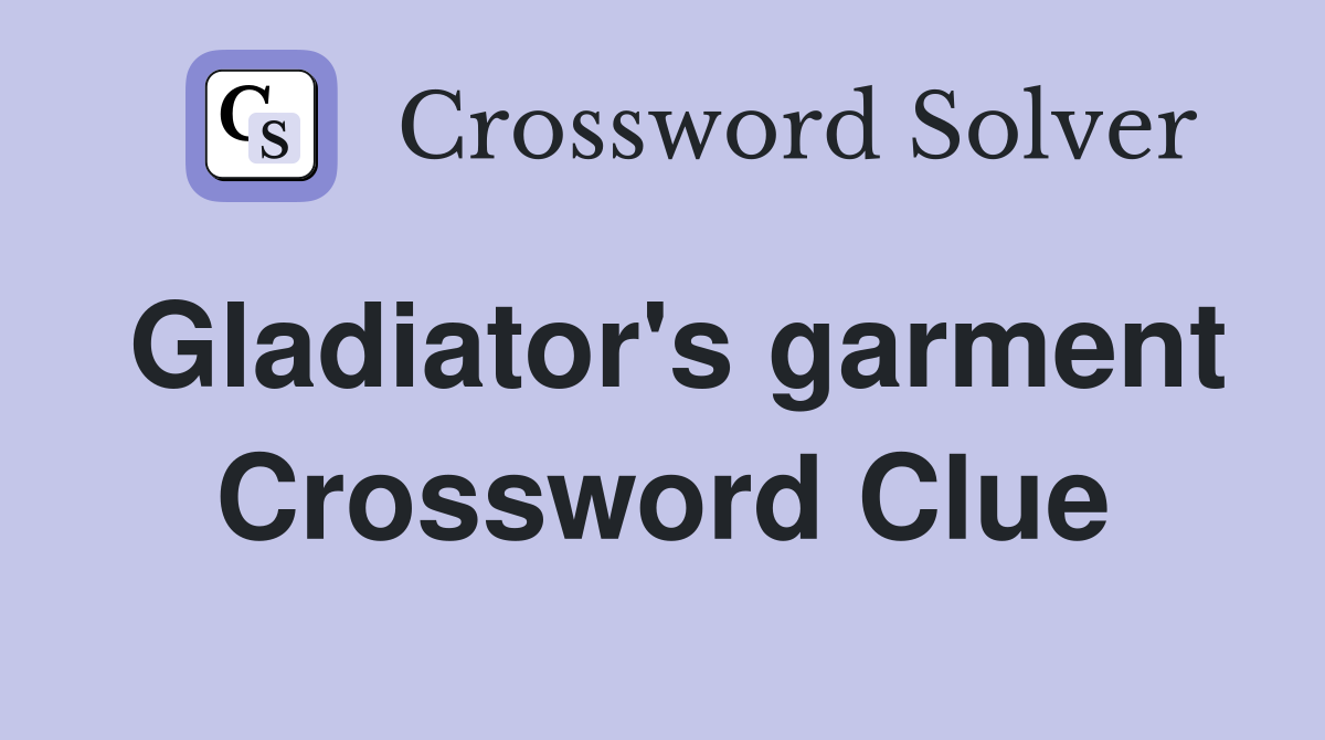 Gladiator's garment Crossword Clue