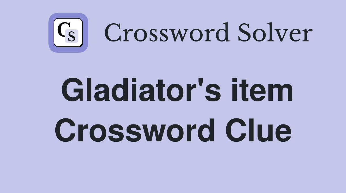Gladiator's item Crossword Clue