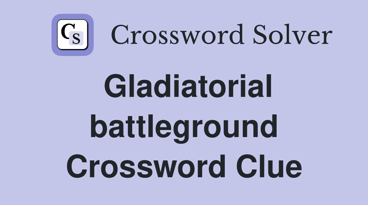 Gladiatorial battleground Crossword Clue