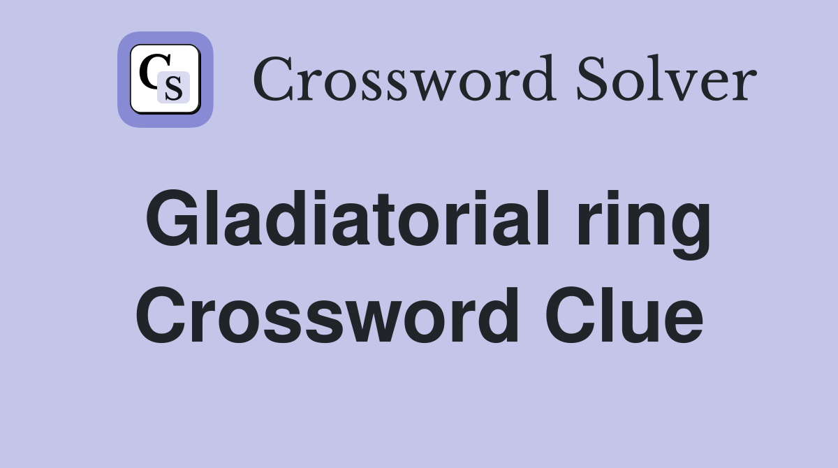 Gladiatorial ring Crossword Clue