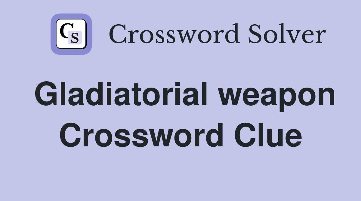 Gladiatorial weapon Crossword Clue