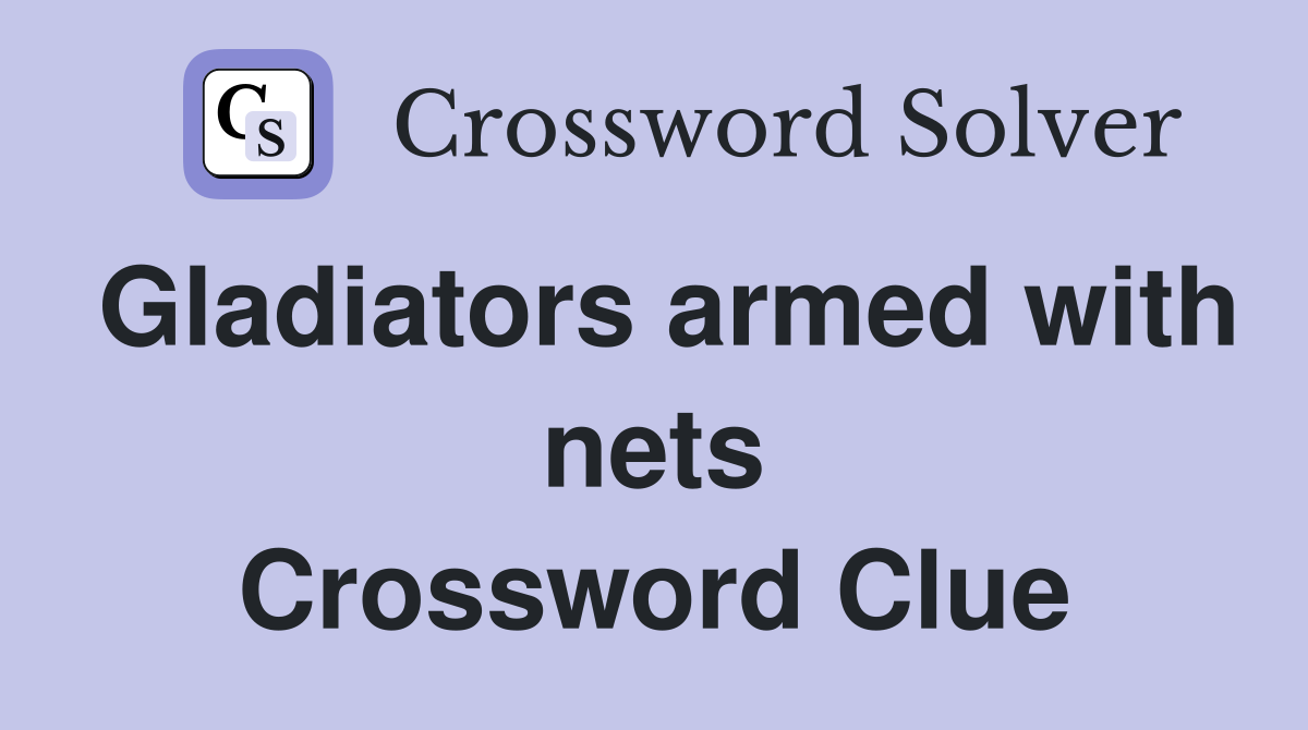 Gladiators armed with nets Crossword Clue
