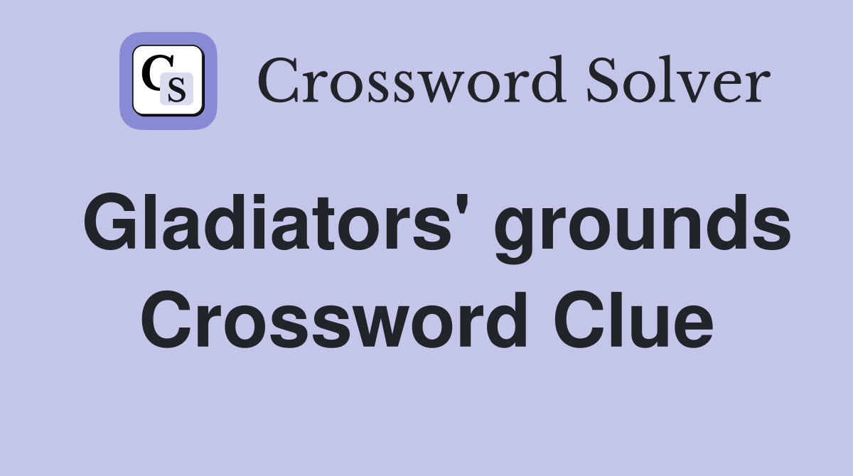 Gladiators' grounds Crossword Clue