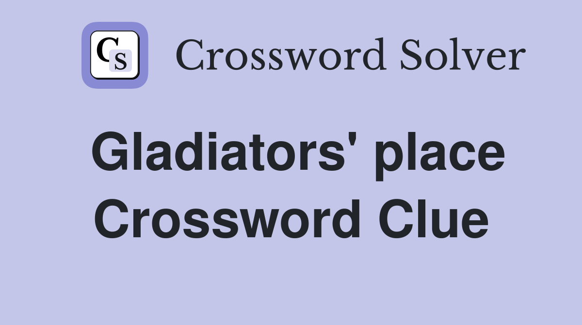 Gladiators' place Crossword Clue