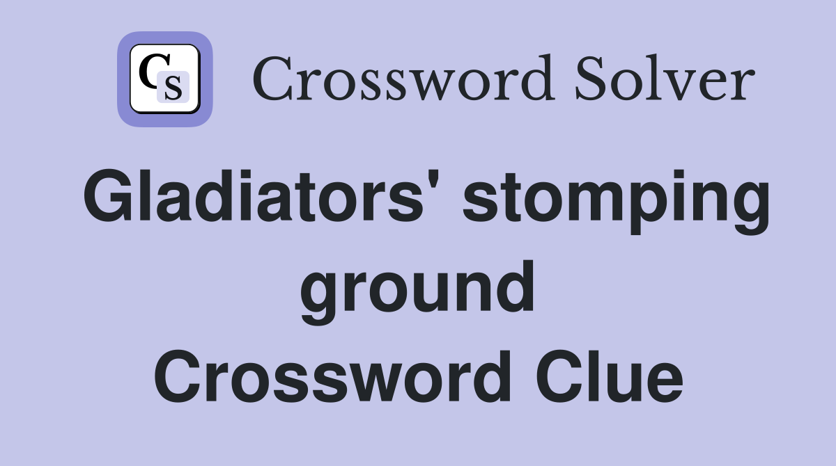 Gladiators' stomping ground Crossword Clue