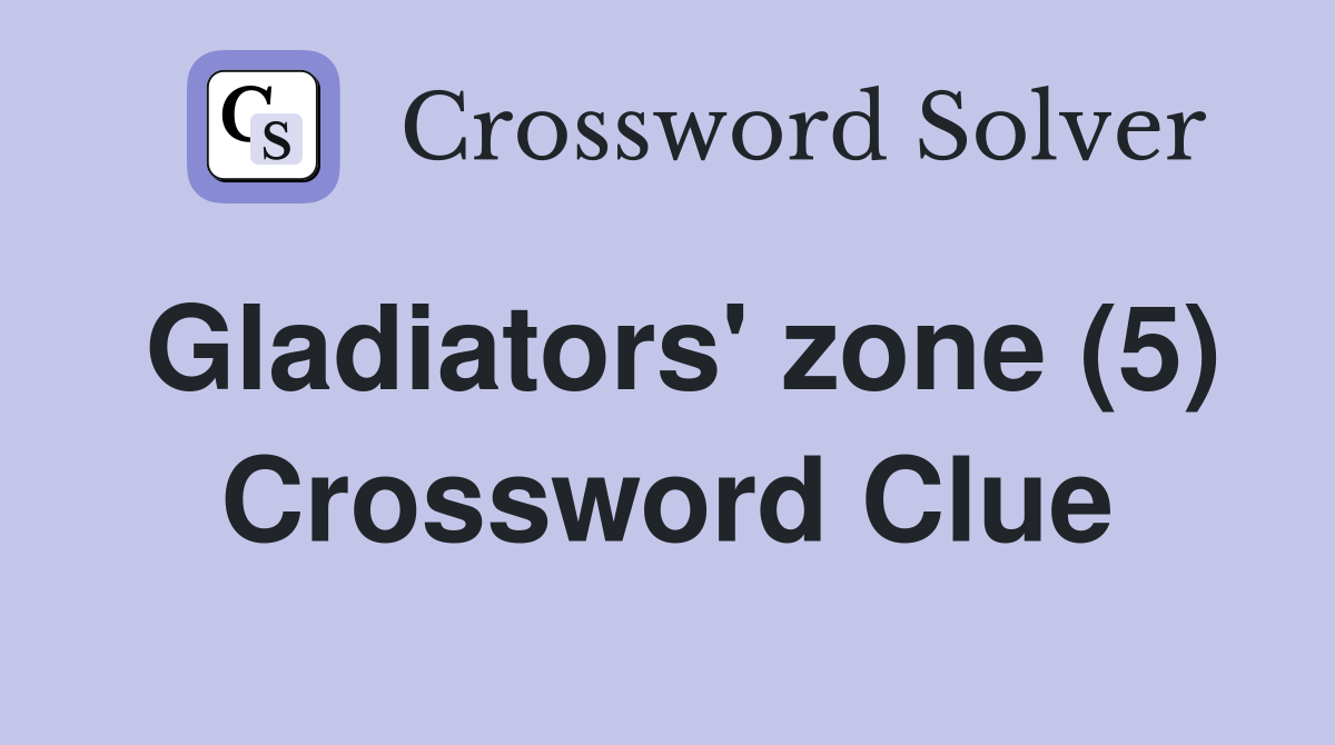 Gladiators' zone (5) Crossword Clue