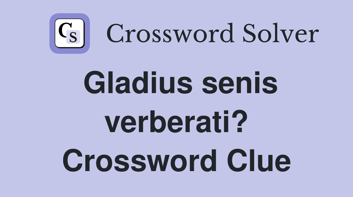 Gladius senis verberati? Crossword Clue
