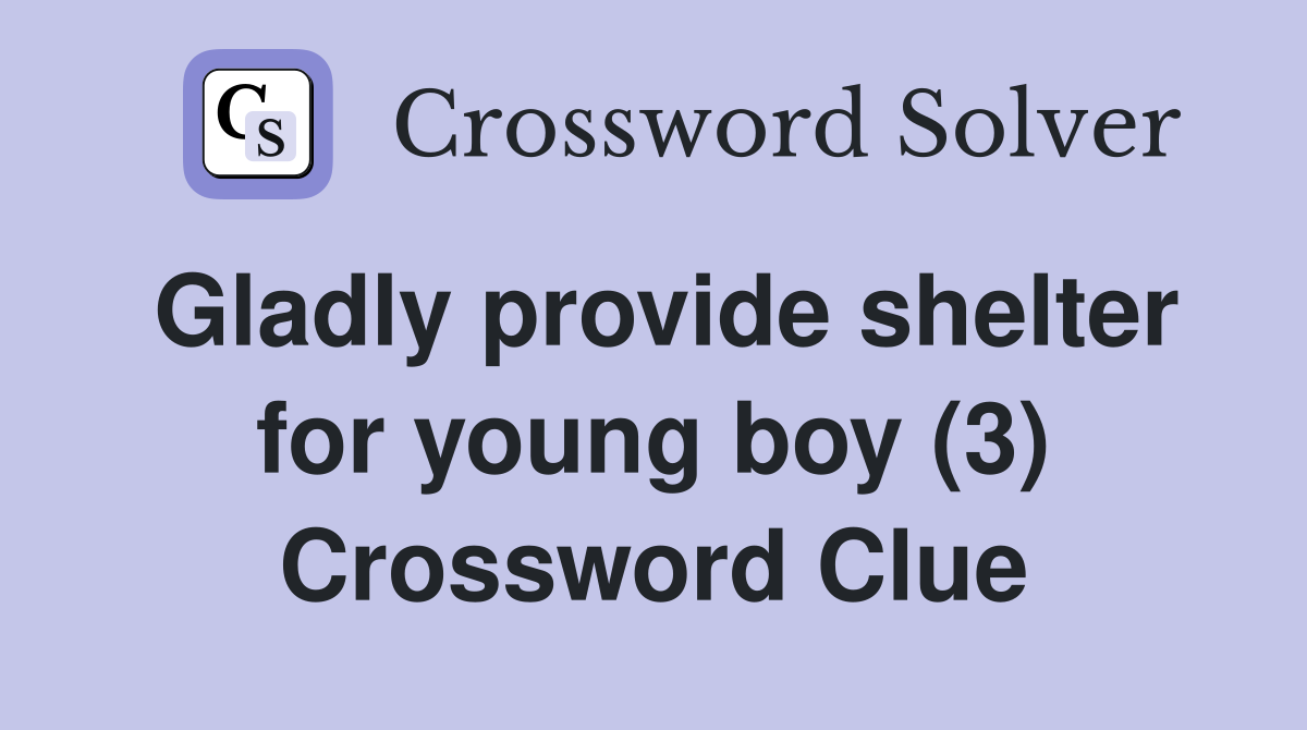 Gladly provide shelter for young boy (3) Crossword Clue