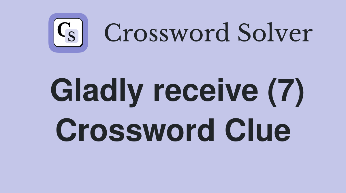 Gladly receive (7) Crossword Clue