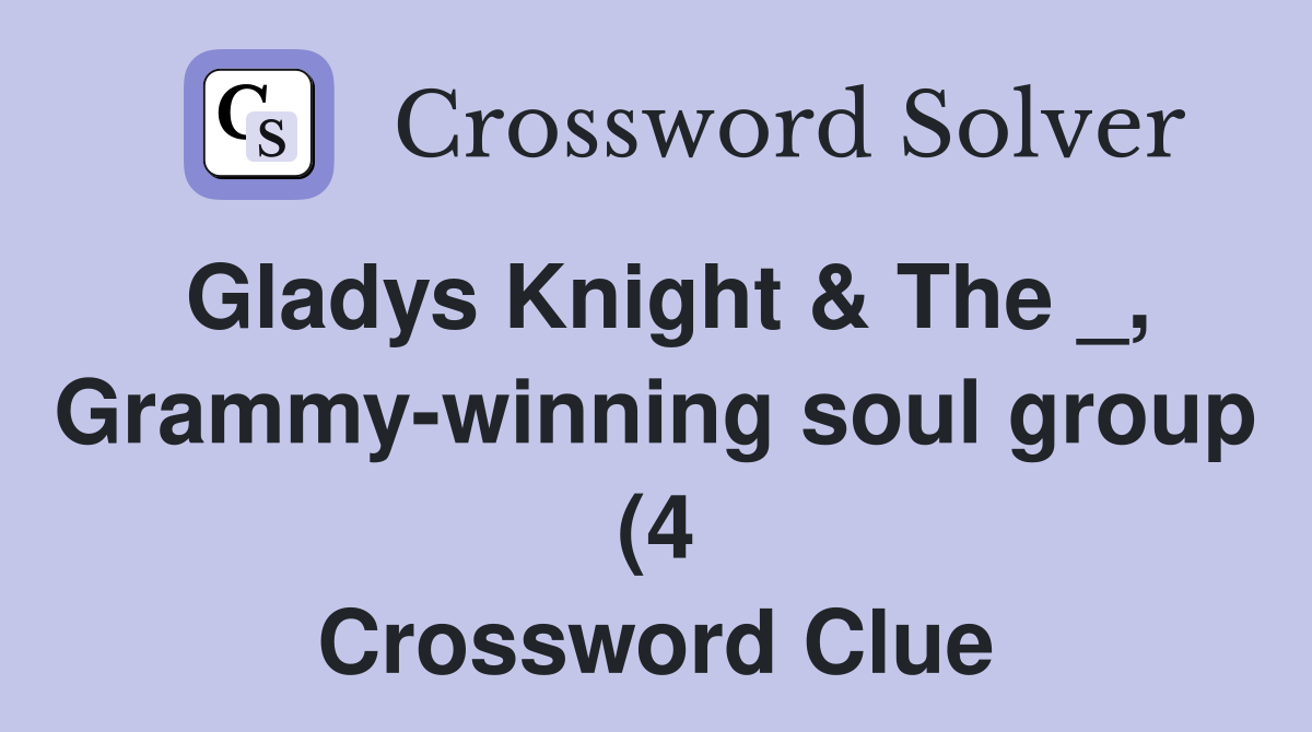 Gladys Knight The Grammy winning soul group (4) Crossword Clue Gladys Knight The Grammy winning soul group (4) Crossword Clue