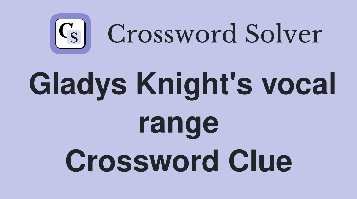 Gladys Knight's vocal range Crossword Clue