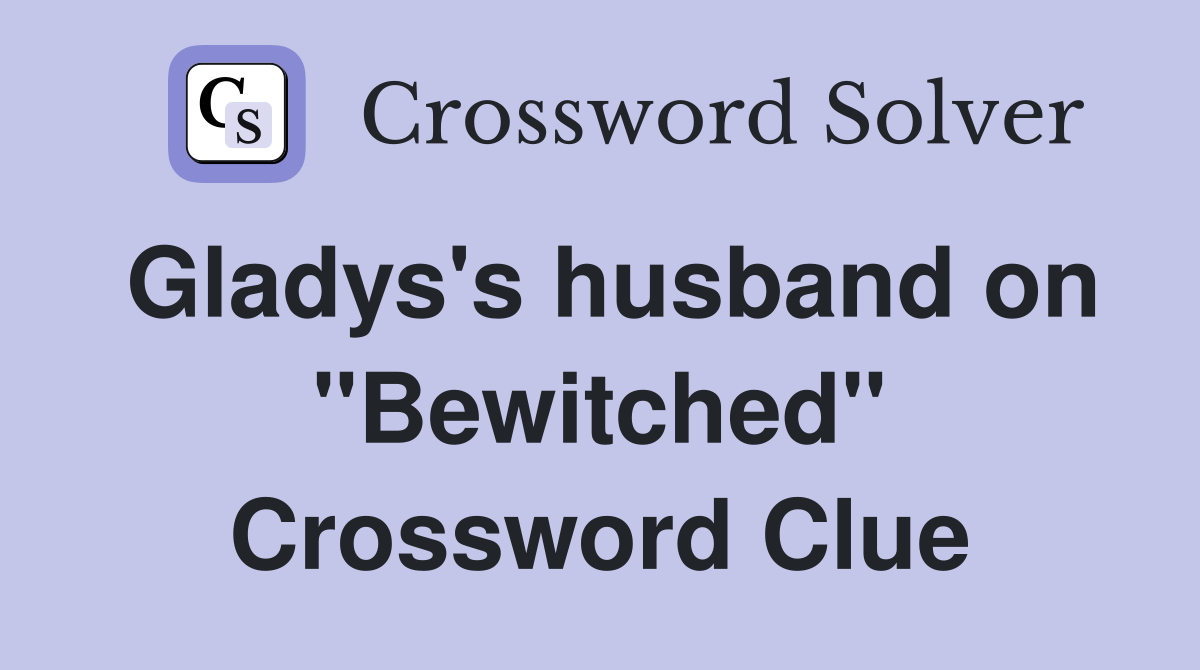 Gladys's husband on "Bewitched" Crossword Clue