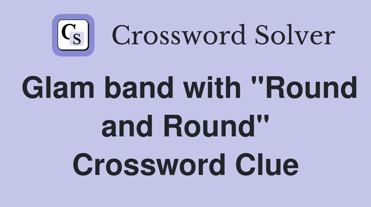 Glam band with "Round and Round" Crossword Clue