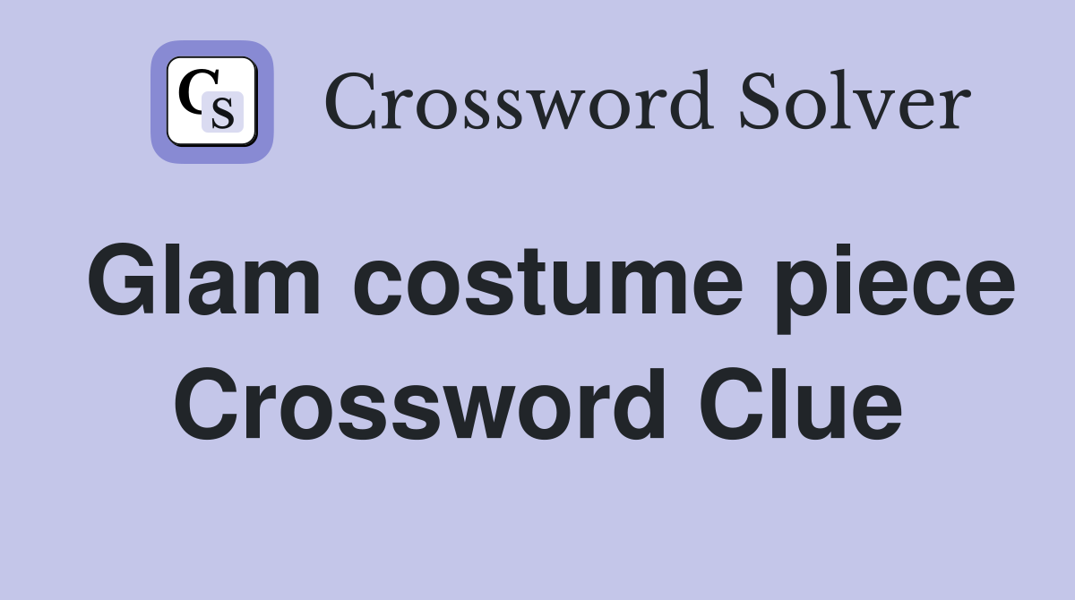 Glam costume piece Crossword Clue