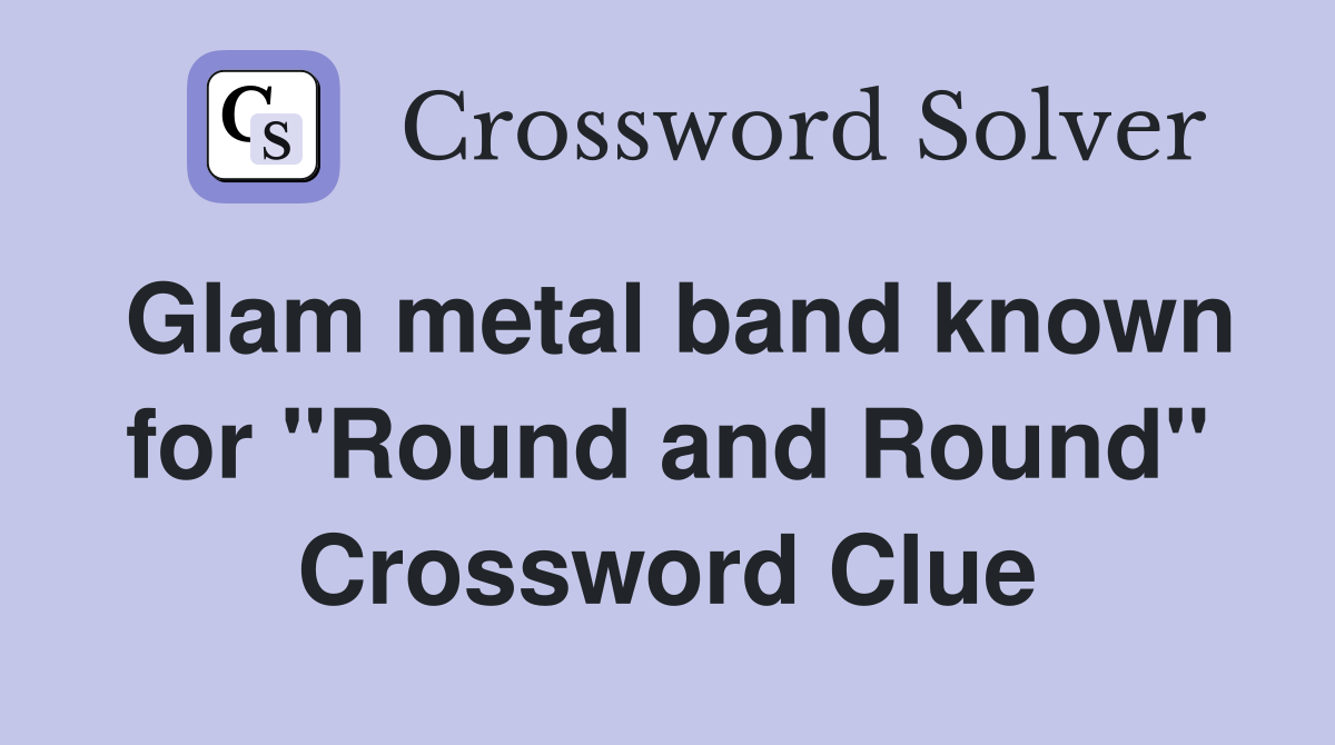 Glam metal band known for "Round and Round" Crossword Clue