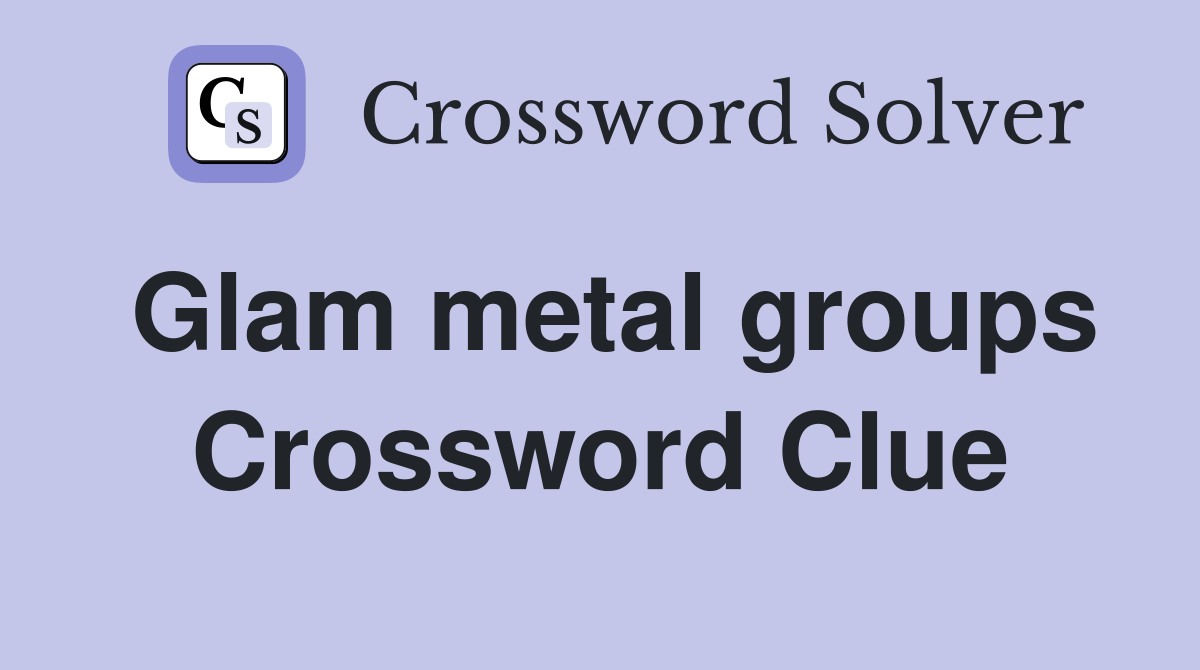 Glam metal groups Crossword Clue