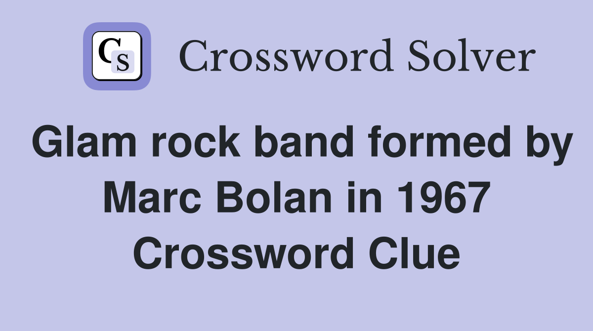 Glam rock band formed by Marc Bolan in 1967 Crossword Clue