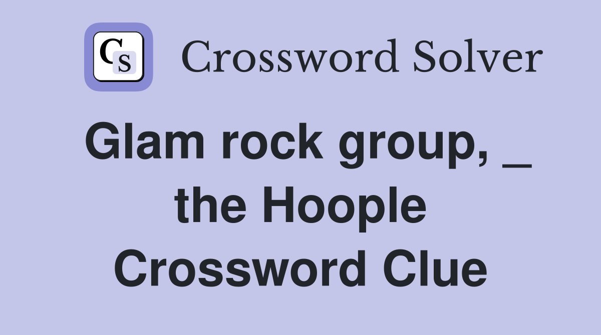 Glam rock group, _ the Hoople Crossword Clue