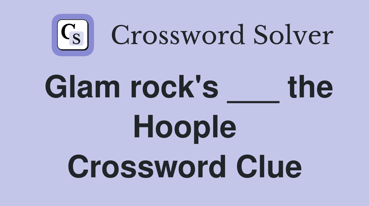 Glam rock's ___ the Hoople Crossword Clue