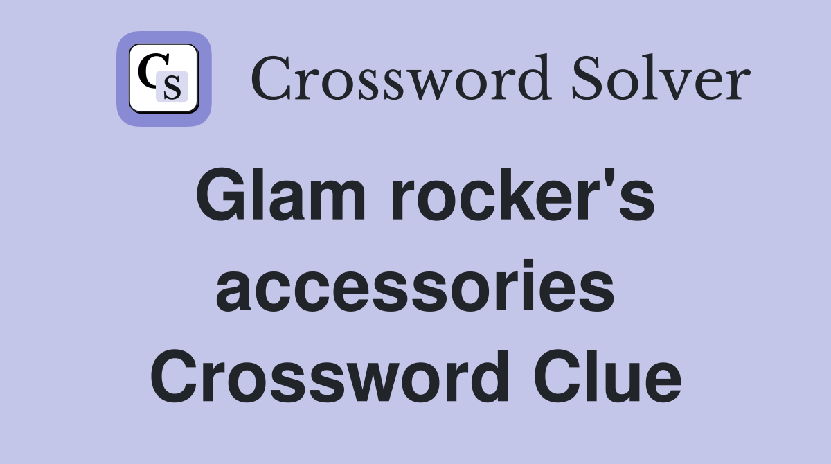 Glam rocker's accessories Crossword Clue