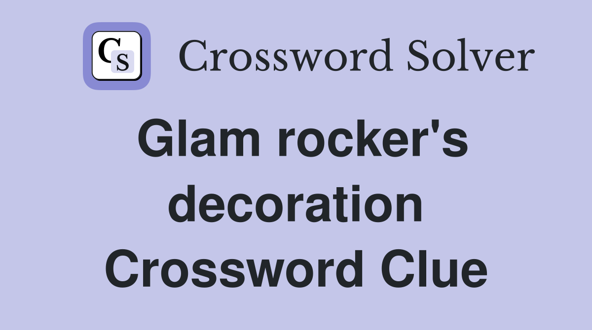 Glam rocker's decoration Crossword Clue