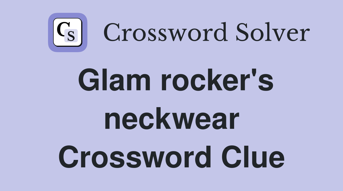 Glam rocker's neckwear Crossword Clue