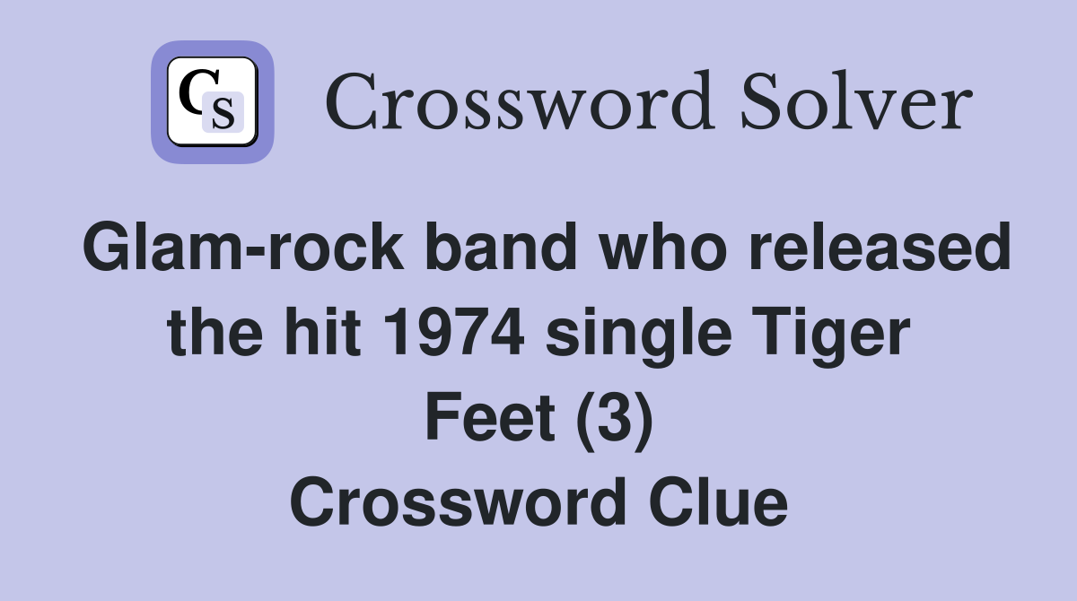 Glam-rock band who released the hit 1974 single Tiger Feet (3) Crossword Clue