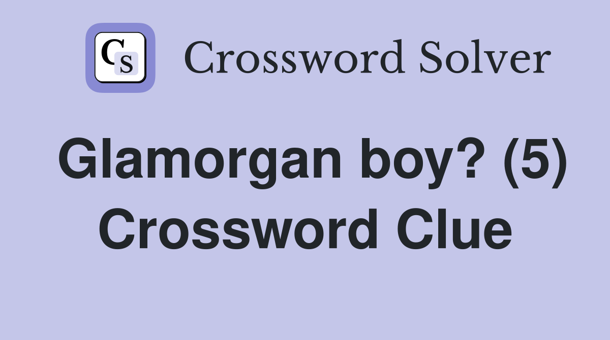 Glamorgan boy? (5) Crossword Clue