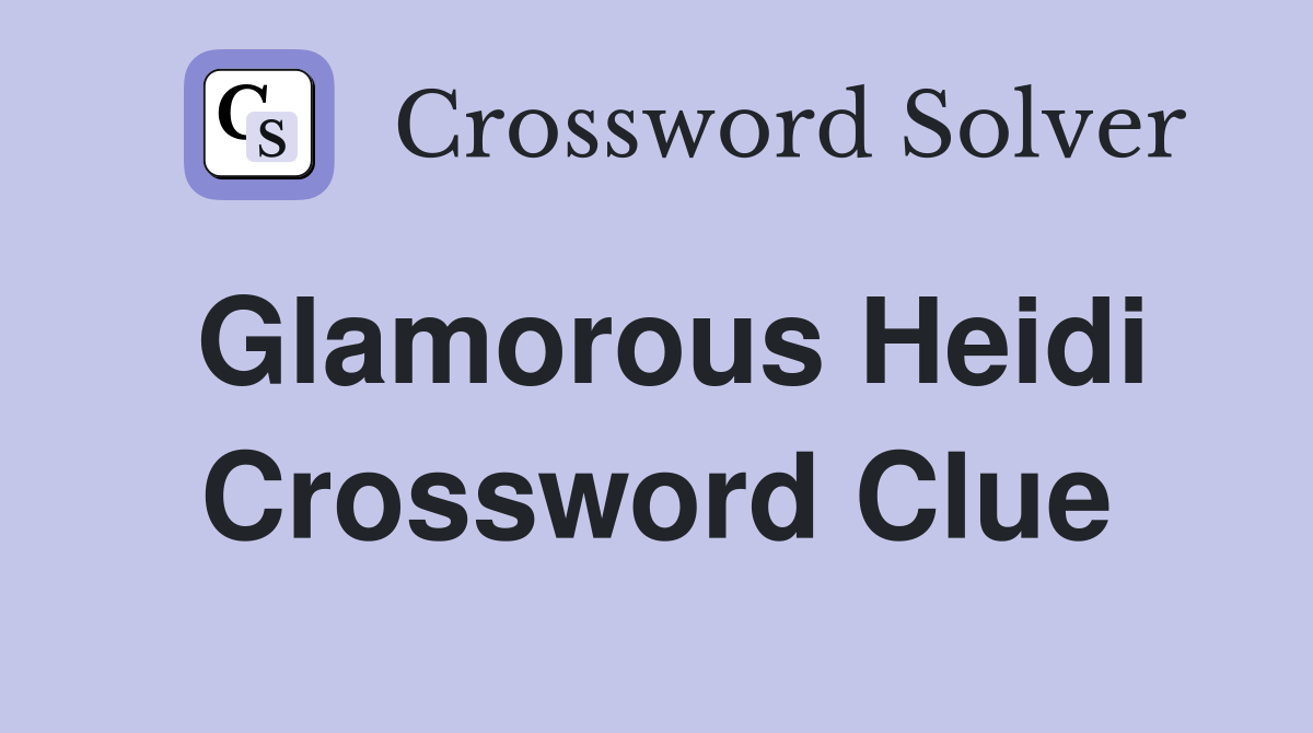 Glamorous Heidi Crossword Clue