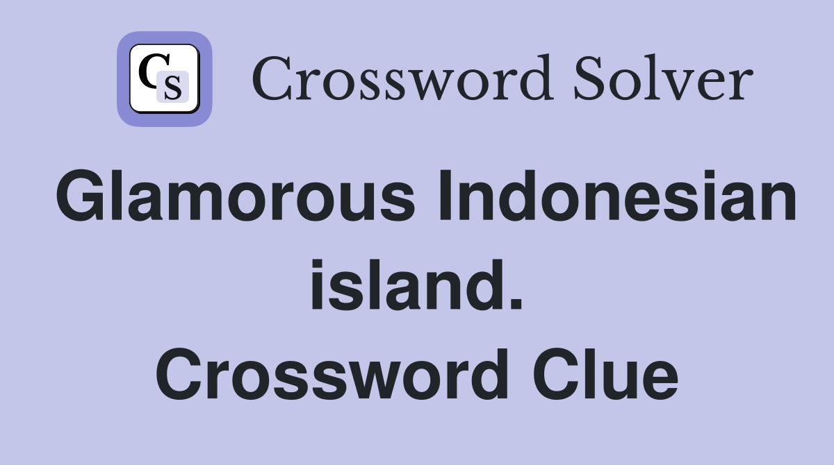 Glamorous Indonesian island. Crossword Clue