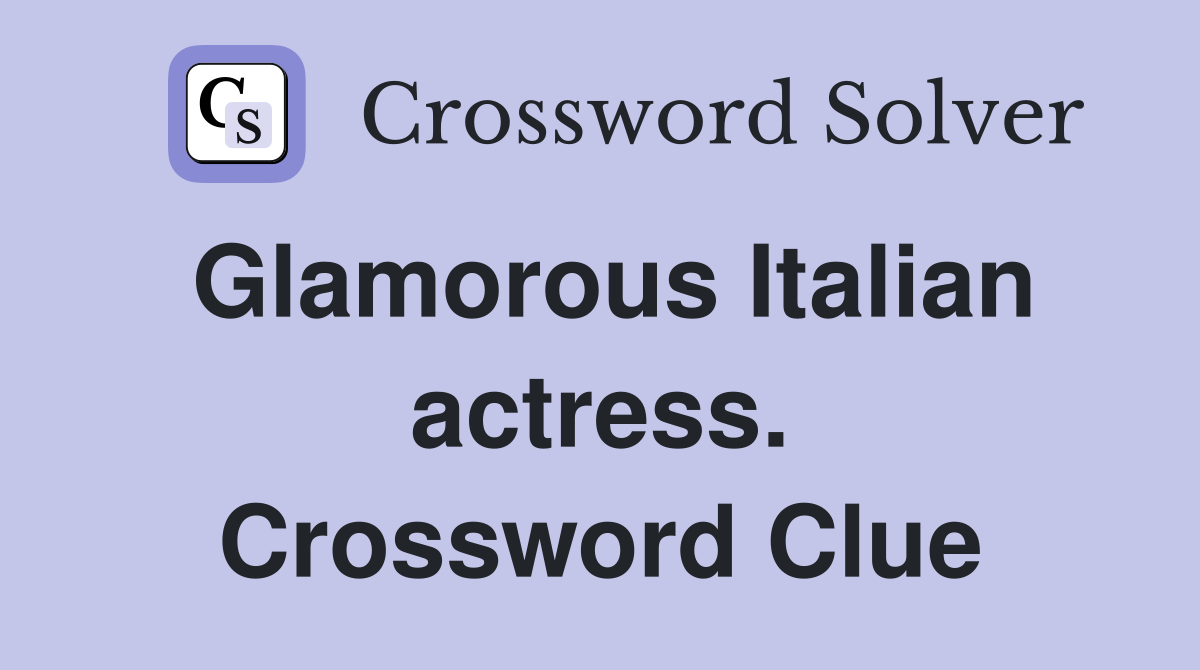 Glamorous Italian actress. Crossword Clue