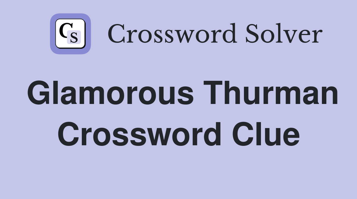 Glamorous Thurman Crossword Clue