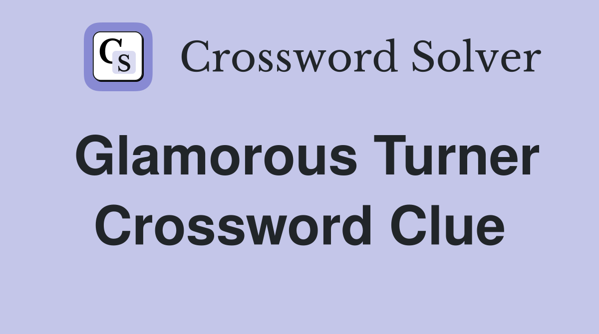 Glamorous Turner Crossword Clue