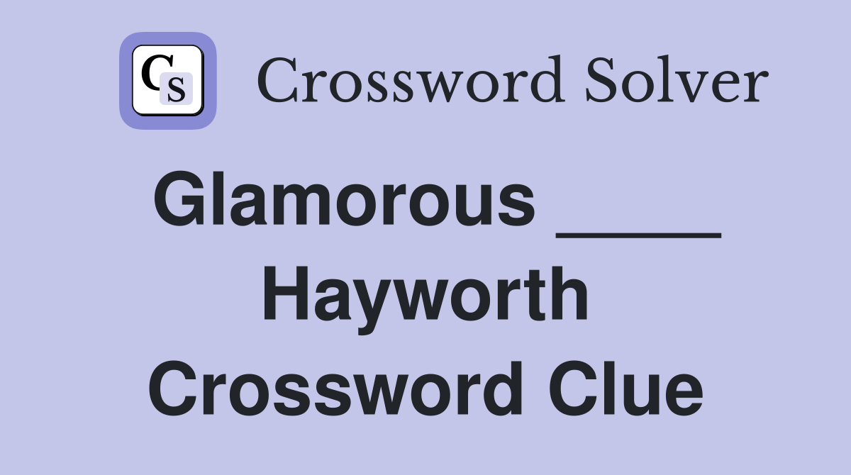 Glamorous ____ Hayworth Crossword Clue