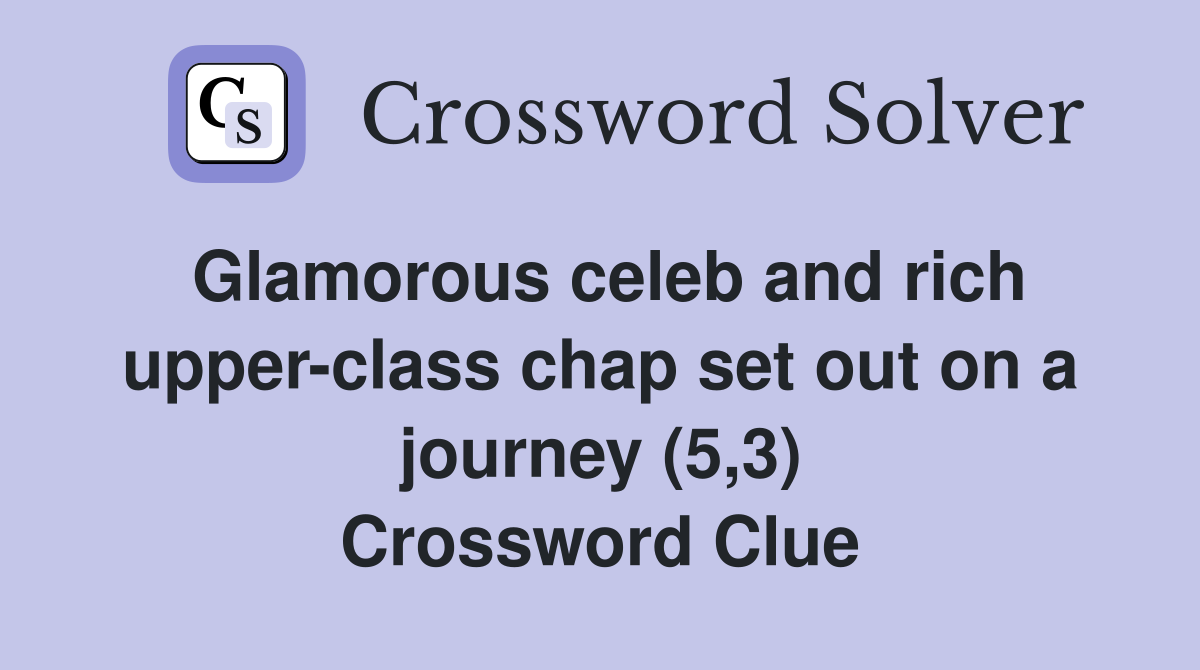 Glamorous celeb and rich upper-class chap set out on a journey (5,3) Crossword Clue