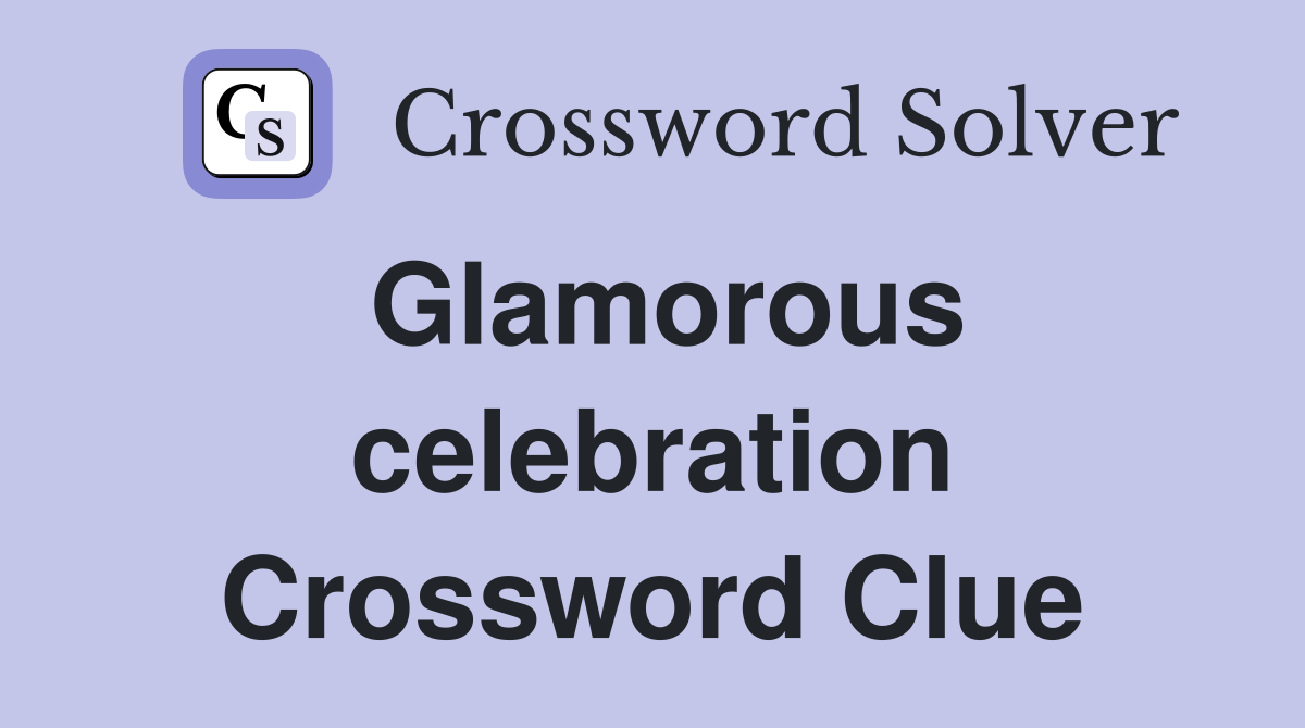 Glamorous celebration Crossword Clue