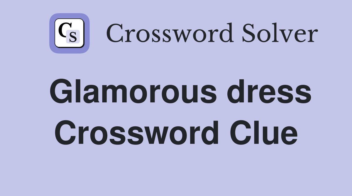 Glamorous dress Crossword Clue