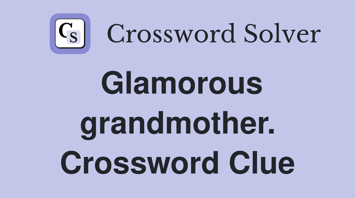 Glamorous grandmother. Crossword Clue