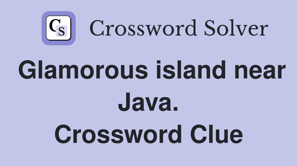 Glamorous island near Java. Crossword Clue