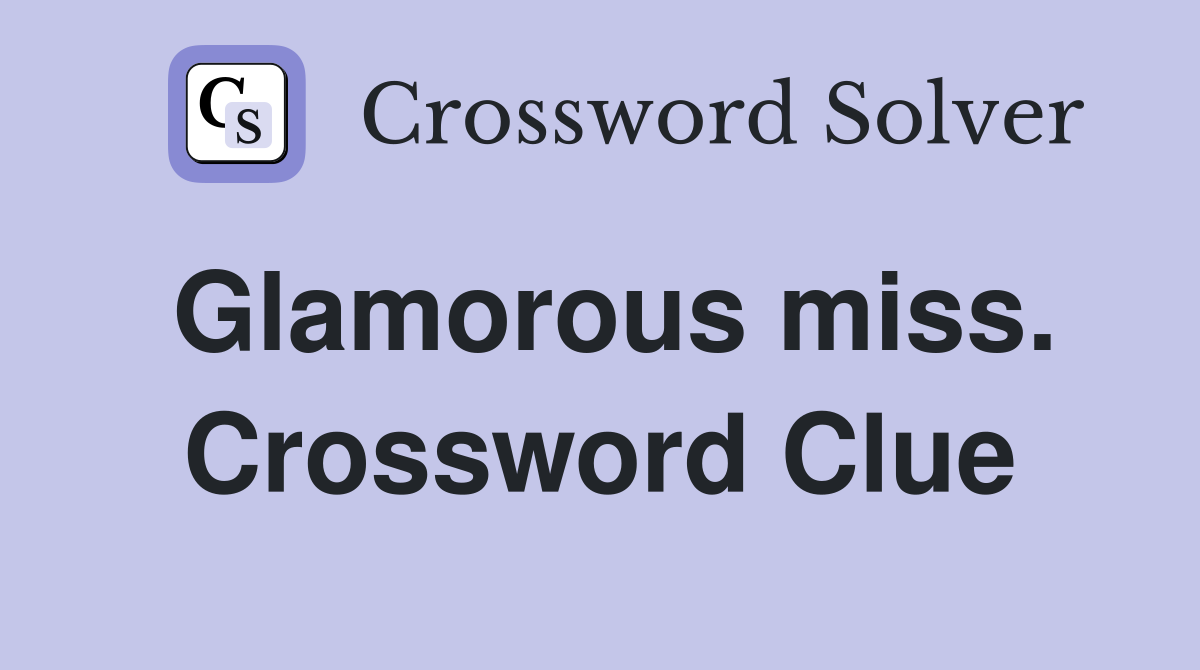Glamorous miss. Crossword Clue