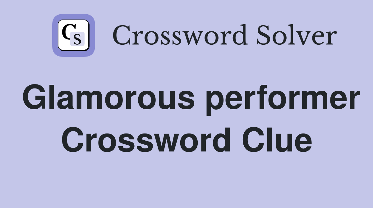 Glamorous performer Crossword Clue