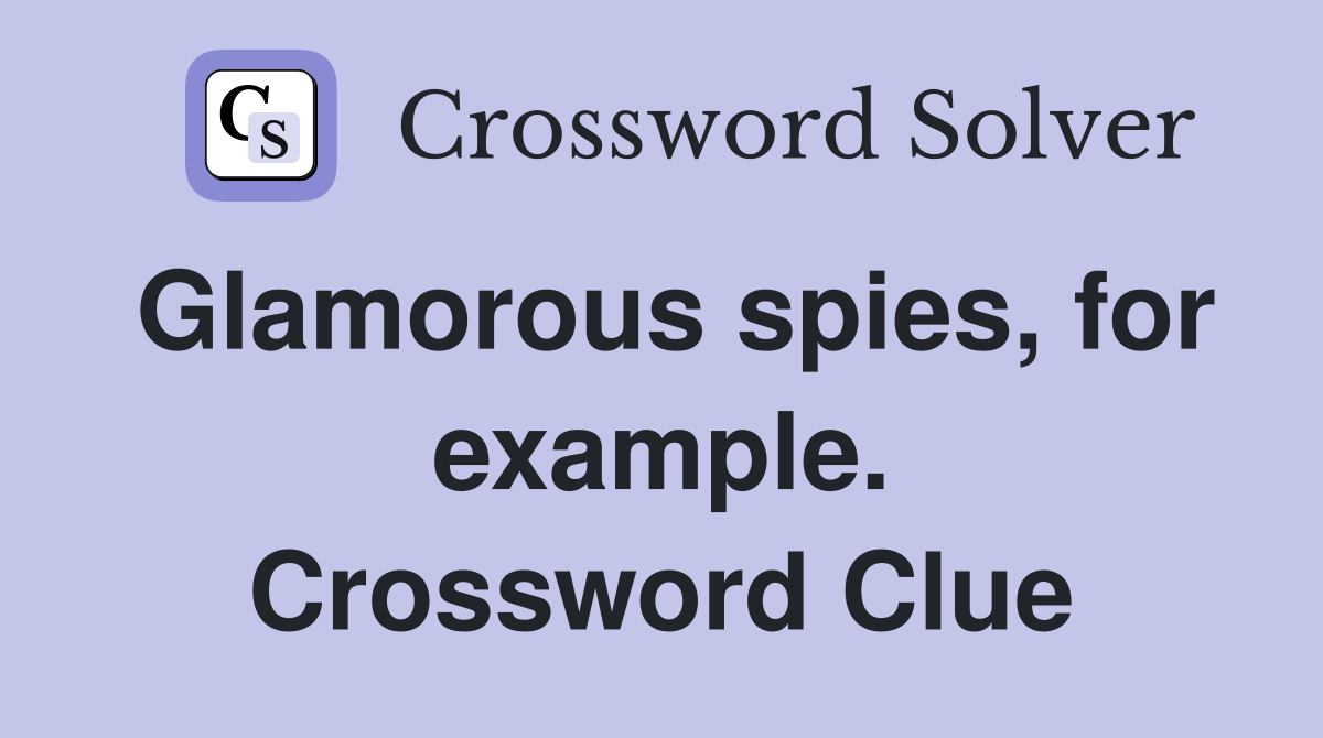 Glamorous spies, for example. Crossword Clue