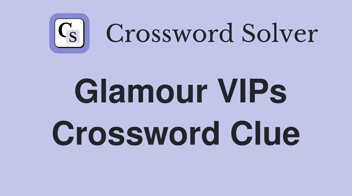 Glamour VIPs Crossword Clue