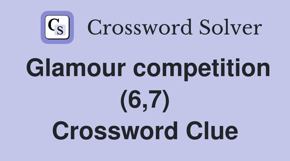 Glamour competition (6,7) Crossword Clue
