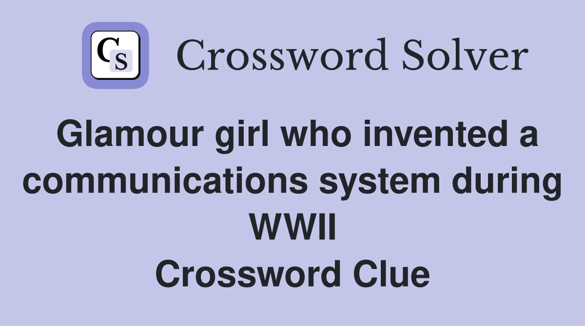 Glamour girl who invented a communications system during WWII Crossword Clue