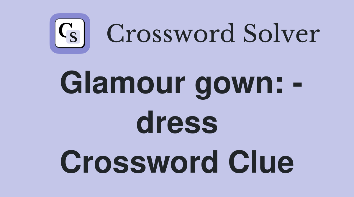 Glamour gown: - dress Crossword Clue