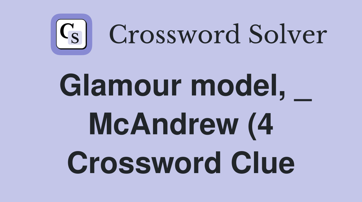 Glamour model McAndrew (4) Crossword Clue Answers Crossword Solver Glamour model McAndrew (4) Crossword Clue Answers Crossword Solver
