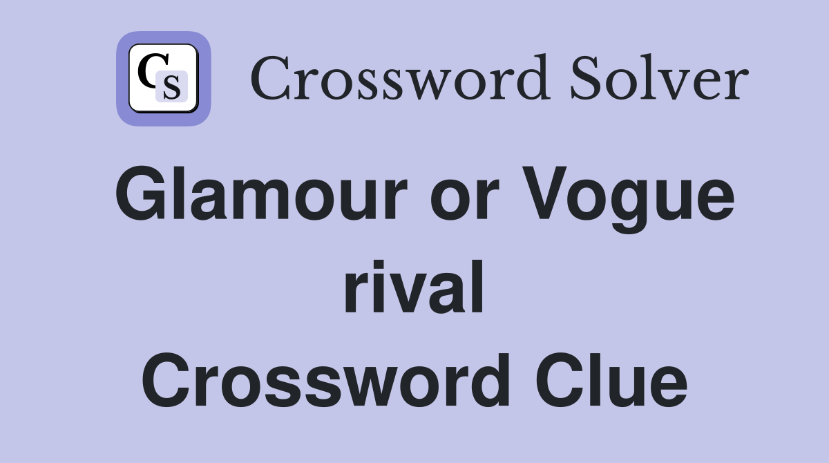 Glamour or Vogue rival Crossword Clue