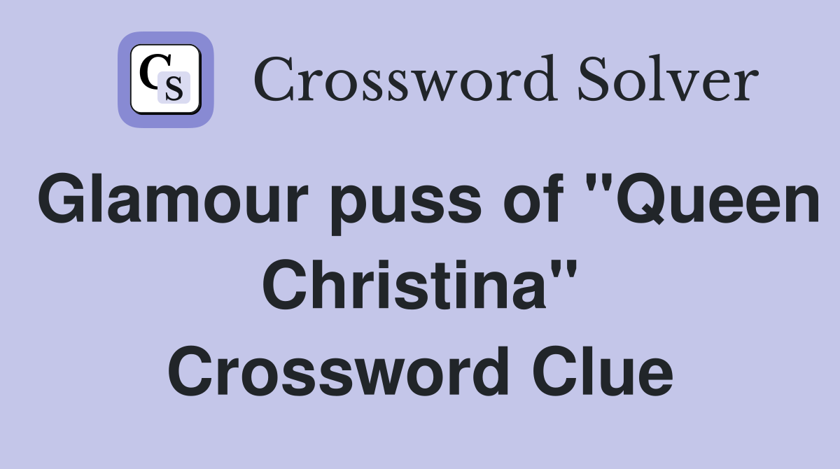 Glamour puss of "Queen Christina" Crossword Clue