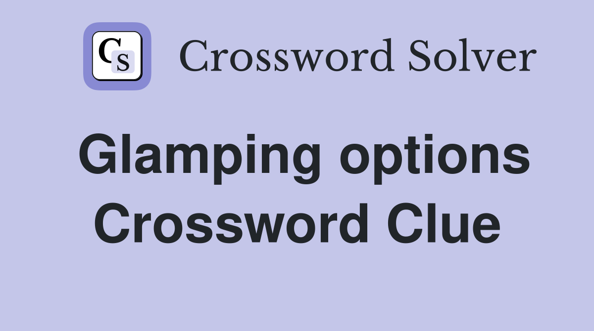 Glamping options Crossword Clue